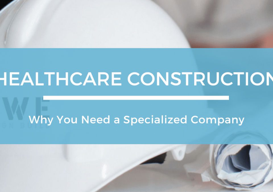 Healthcare Construction – Why you need a specialized company